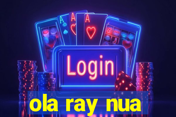 ola ray nua